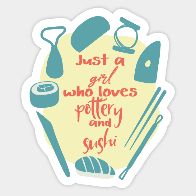 Just a girl who loves pottery and sushi Sticker by Teequeque